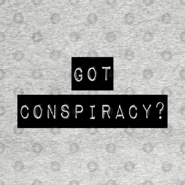 Got Conspiracy? | The Truth Shirt | Conspiracy Theory Gift by DesignsbyZazz